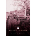 A History of the Riverdale Yacht Club - Hardcover