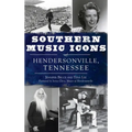 Southern Music Icons of Hendersonville, Tennessee - Hardcover