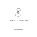 How To Kill A White Man: Words on Awakening - Paperback