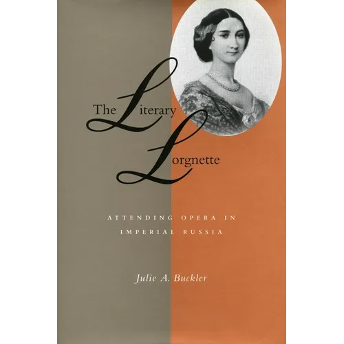 The Literary Lorgnette: Attending Opera in Imperial Russia - Hardcover