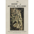 The Descent of Artificial Intelligence: A Deep History of an Idea Four Hundred Years in the Making - Hardcover