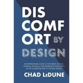 Discomfort By Design: An Inspirational Guide To Fostering Critical Thinking, Life Skills, And Problem Solving Both In The Classroom And In T - Paperback
