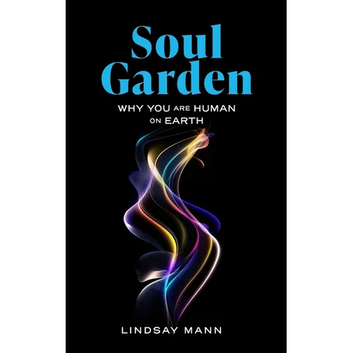 Soul Garden: Why You Are Human on Earth - Paperback