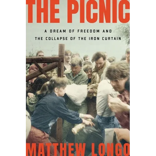 The Picnic: A Dream of Freedom and the Collapse of the Iron Curtain - Hardcover