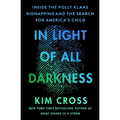 In Light of All Darkness: Inside the Polly Klaas Kidnapping and the Search for America's Child - Paperback