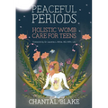 Peaceful Periods: Holistic Womb Care for Teens - Paperback