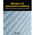 Blender 2.8 parametric modeling: Drivers, Custom Properties, and Shape Keys for 3D modeling - Paperback