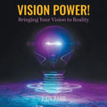 Vision Power!: Bringing Your Vision to Reality - Paperback