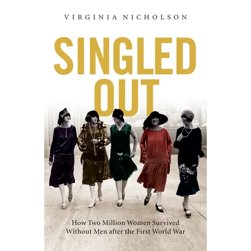 Singled Out: How Two Million British Women Survived Without Men After the First World War - Paperback