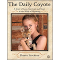 The Daily Coyote: A Story of Love, Survival, and Trust in the Wilds of Wyoming - Paperback