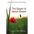 The Gospel of Jesus Green: Home for All, Not Just for Humans - Hardcover
