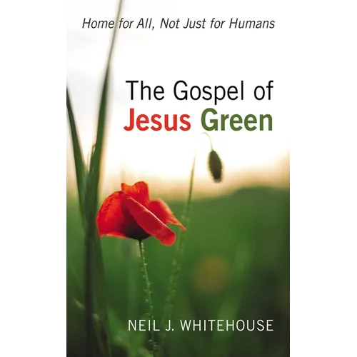 The Gospel of Jesus Green: Home for All, Not Just for Humans - Hardcover