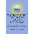 Mathematics Tutoring: Word Problems: Addition, Subtraction, Multiplication, and Division - Paperback