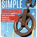 Simple Machines Energy, Force and Motion Kids Ages 8-10 Science Grade 3 Children's Physics Books - Hardcover