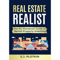 Real Estate Realist: The No-Nonsense Guide to Rental Properties - Hardcover