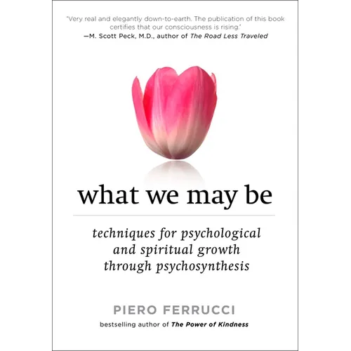 What We May Be: Techniques for Psychological and Spiritual Growth Through Psychosynthesis - Paperback