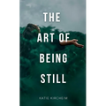 The Art of Being Still - Paperback