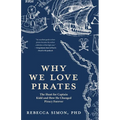 Why We Love Pirates: The Hunt for Captain Kidd and How He Changed Piracy Forever - Paperback