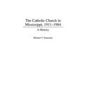 The Catholic Church in Mississippi, 1911-1984: A History - Hardcover