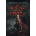 The Cardinal and the Crook: An Inspirational Family Saga of Unshakable Faith & Courage in the Midst of Tragedy & Crime - Paperback