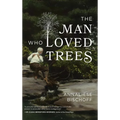 The Man Who Loved Trees - Hardcover