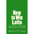 How to Win Lotto: 70 Tips for the Serious Player - Paperback