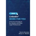 Make LinkedIn Work for You: A Practical Guide for Lawyers and Other Legal Professionals - Paperback