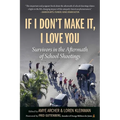 If I Don't Make It, I Love You: Survivors in the Aftermath of School Shootings - Paperback