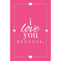 I Love You Because: A Pink Fill in the Blank Book for Girlfriend, Boyfriend, Husband, or Wife - Anniversary, Engagement, Wedding, Valentine's Day, Per - Paperback