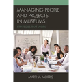 Managing People and Projects in Museums: Strategies That Work - Paperback