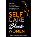 Self Care for Black Women: Over Self-Sabotage, Boost Confidence and Celebrate Who You Naturally Are - Paperback