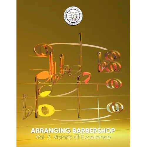 Arranging Barbershop, Vol. 3: Visions of Excellence - Paperback