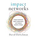 Impact Networks: Create Connection, Spark Collaboration, and Catalyze Systemic Change - Paperback