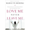 The Love Me Never Leave Me: Discovering the Inseparable Bond That Our Hearts Crave - Paperback