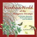 Wondrous World of the Mangrove Swamps: of Florida, Bahamas, Turks and Caicos, and Caribbean - Paperback