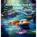 Have You Ever Seen a Platypus?: God's Awesome Creation - Hardcover
