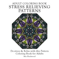 Adult Coloring Book Stress Relieving Patterns: De-stress & Relax with this Pattern Coloring Book for Adults - Paperback