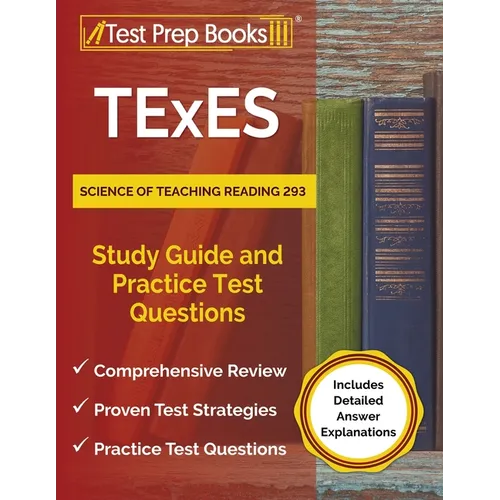 TExES Science of Teaching Reading 293 Study Guide and Practice Test Questions [Includes Detailed Answer Explanations] - Paperback