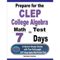 Prepare for the CLEP College Algebra Test in 7 Days: A Quick Study Guide with Two Full-Length CLEP College Algebra Practice Tests - Paperback