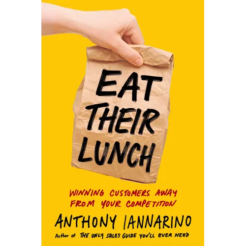 Eat Their Lunch: Winning Customers Away from Your Competition - Hardcover