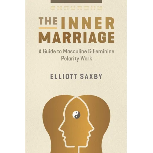 The Inner Marriage: A Guide to Masculine and Feminine Polarity Work - Paperback