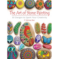 The Art of Stone Painting: 30 Designs to Spark Your Creativity - Paperback