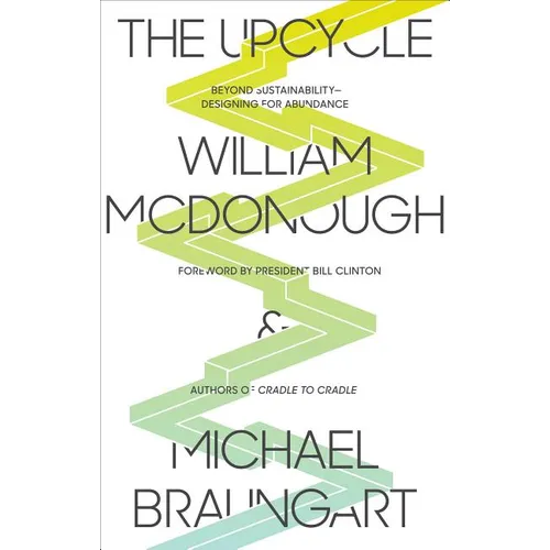 The Upcycle: Beyond Sustainability - Designing for Abundance - Paperback