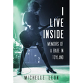 I Live Inside: Memoirs of a Babe in Toyland - Paperback