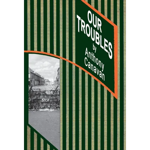 Our Troubles: Stories of Catholic Belfast during the Troubles of 1968-1998 - Hardcover