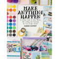 Make Anything Happen: A Creative Guide to Vision Boards, Goal Setting, and Achieving the Life of Your Dreams - Paperback