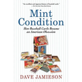 Mint Condition: How Baseball Cards Became an American Obsession - Paperback