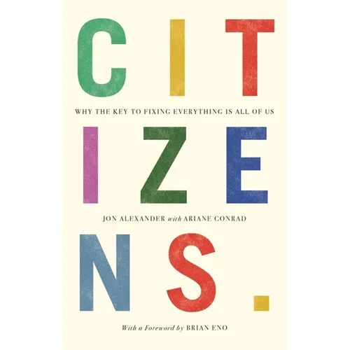 Citizens: Why the Key to Fixing Everything is All of Us - Paperback