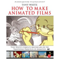How to Make Animated Films: Tony White's Complete Masterclass on the Traditional Principals of Animation [With DVD ROM] - Paperback