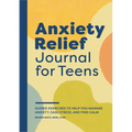 Anxiety Relief Journal for Teens: Guided Exercises to Help You Manage Anxiety, Ease Stress, and Find Calm - Paperback